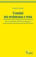 Uomini tra resistenza e resa