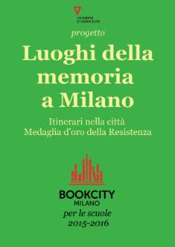 Progetto Luoghi della memoria a Milano. Itinerari nella città Medaglia d’Oro della Resistenza